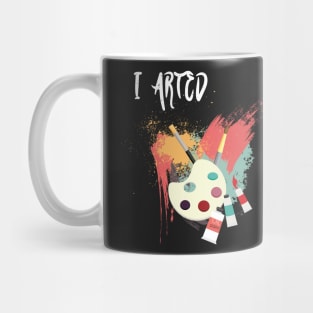 I Arted Funny Artist Mug